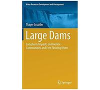 Large Dams: Long Term Impacts On Riverine Communities And Free Flowing Rivers (Water Resources Development And Management)