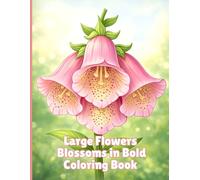 Large Flowers Blossoms in Bold: Stress Relief Coloring Book