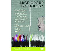 Large-Group Psychology: Racism, Societal Divisions, Narcissistic Leaders and Who We Are We Now