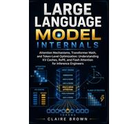 LARGE LANGUAGE MODEL INTERNALS: Attention Mechanisms, Transformer Math, and Token-Level Optimization: Understanding KV Caches, RoPE, and Flash Attention for Inference Engineers