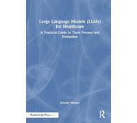Large Language Models for Healthcare: A Practical Guide to Their Process and Evaluation
