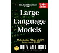 Large Language Models:: Understanding AI Tools Like GPT, Deeps nd QWEN That Are Revolutionizing the World
