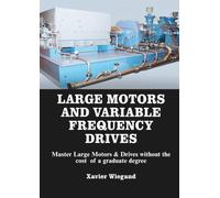 Large Motors and Variable Frequency Drives: Master Large Motors & Drives without the cost of a graduate degree.
