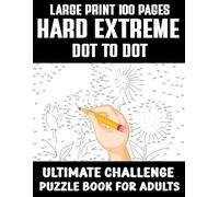 Large Print 100 Pages Hard Extreme Dot to Dot Ultimate Challenge Puzzle Book for Adults: Brain-Boosting, Stress-Relieving, and Mind-Engaging Dot-to-Dot Puzzles