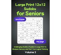 Large Print 12x12 Sudoku for Seniors : Challenging Sudoku Puzzles in Large Print to Sharpen Memory and Test Your Logical Thinking: Large Print Brain Games to Improve Focus, Memory, and Logic Skills