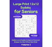 Large Print 12x12 Sudoku for Seniors : Medium-Level Puzzles to Improve Focus and Sharpen the Mind Without Eye Strain: A Brain-Boosting Sudoku Book, ... Large Print, Relax and Improve Brain Health