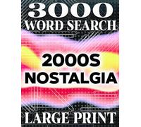 LARGE PRINT, 2000s Flashback: The Ultimate Large Print Word Search Adventure | 3000 Hidden Words with Solutions: Explore 150 Puzzles with Nostalgic ... and Brain-Boosting Challenges for All Ages