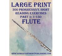 Large Print: 300 Progressive Sight Reading Exercises For Flute: Part 1: 1 - 150