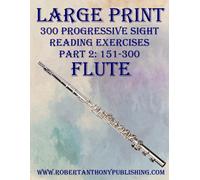 Large Print: 300 Progressive Sight Reading Exercises For Flute: Part 2: 151 - 300