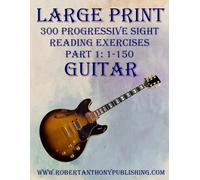 LARGE PRINT: 300 Progressive Sight Reading Exercises for Guitar: Part 1: 1 - 150