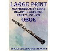Large Print: 300 Progressive Sight Reading Exercises For Oboe: Part 2: 151 - 300