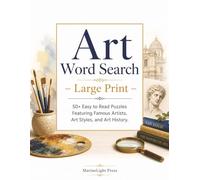 Large Print Art Word Search: 50+ Easy to Read Puzzles Featuring Famous Artists, Art Styles, and Art History