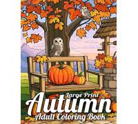 Large Print Autumn Coloring Book For Adult: Autumn Fall Coloring Book For Adults with Charming Country Scenes, Beautiful Fall Landscapes, Large Print Fall Season for Adults, Seniors
