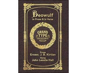 Large Print - Beowulf in Prose & in Verse - Grand Type Collector's Edition - Matte Hardcover with Dust Jacket: Kirtlan (Prose) & Hall (Verse)