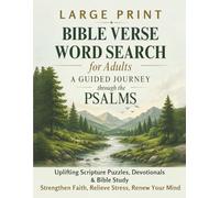 Large Print Bible Verse Word Search for Adults: A Guided Journey Through the Psalms with Uplifting Scripture Puzzles, Devotionals & Bible Study to Strengthen Faith, Relieve Stress, and Renew Your Mind