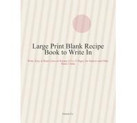 Large Print Blank Recipe Book to Write In: Wide, Easy to Read Lines on Roomy 8.5 x 11 Pages, for Seniors and Older Home Cooks