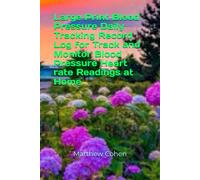 Large Print Blood Pressure Daily Tracking Record Log for Track and Monitor Blood Pressure Heart rate Readings at Home
