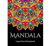 Large Print Bold and Easy Mandala Coloring Book: Relax And Unwind With Over 50 Simple-To-Color Unique Designs. Perfect For Beginners, Elderly, Seniors and Adults