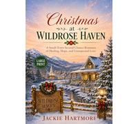 Large Print Christmas at Wildrose Haven: A Small-Town Second Chance Romance of Healing, Hope, and Unexpected Love