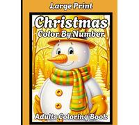 Large Print Christmas Color By Number Adults Coloring Book: Easy Large Print Winter Holiday Coloring Book for Adult, Seniors Teens and Women