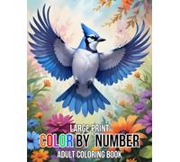 Large Print Color By Number Adult Coloring Book: 100 page Large Print Color By Number Coloring Book For Adult of ... Autumn, Flowers, Birds, Butterfly, Animals, Landscape and More.