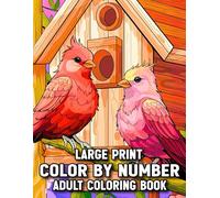 Large Print Color by Number Adult Coloring Book: 100 Pages Large Print Adult Color By Number Book for Seniors and Adults Featuring Autumn, Spring, ... Animals, Birds, and Relaxing Nature Scenes