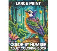 Large Print Color By Number Adult Coloring Book: Large Print Color By Number Book for Adults Featuring Flowers, Animals, Birds, Butterflies, Landscapes & Other Relaxing Nature Scenes