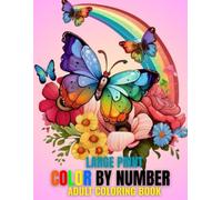 Large Print Color By Number Adult Coloring Book: Large Print Color By Number Coloring Book For Adult and Senior With Autumn, Cat, Birds, Flowers, Animals And More.