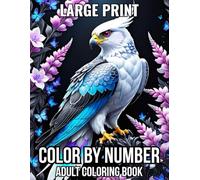 Large Print Color By Number Adult Coloring Book: Large Print Color By Number Coloring Book With Easy 50 Color By Number Adult Coloring Pages of Flowers, Butterfly, Birds, Animals and More