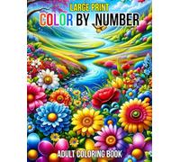 Large Print Color By Number Adult Coloring Book: Large Print Designs Color By Number Adult Coloring Book of Autumn, Flowers, Birds, Butterflies, Animals Landscape Easy Coloring Pages