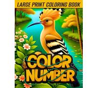 Large Print Color By Number Coloring Book: Beautiful Large Print Color by Number Coloring Book for Adults Relaxing and Easy Designs of Birds, Flowers, Butterflies, Animals, and More