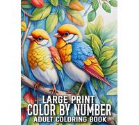 Large Print Color By Number Coloring Book For Adult: Large Print Color By Number Adult Coloring Book with Flowers, Birds, Butterfly, Animals, Landscape and More.