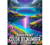 Large Print Color By Number Coloring Book For Adult: Large Print Color By Number Coloring Book For Adult Of Birds, Butterfly, Autumn, Flowers, ... Landscapes, And More... Easy Coloring Page