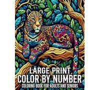 Large Print Color By Number Coloring Book For Adults And Seniors: New Easy Beautiful Birds, Flowers, Autumn, Animal, Butterfly, Nature, Landscapes And More Color By Number Coloring Book