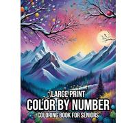 Large Print Color By Number Coloring Book For Seniors: New 100 Pages Simple Beautiful 50 Designs Color By Number Coloring Book For Adults and Seniors