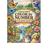 Large Print Color by Number Coloring Book: Fun and Relaxing Color by Number for Adults: Large Print Coloring Book with Beautiful Butterflies, Flowers, Birds, Landscapes & Animals for Stress Relief