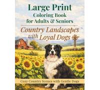 Large Print Coloring Book for Seniors: Country Landscapes with Loyal Dogs: Relaxing Farm Scenes, Cozy Cabins, Open Fields and Gentle Dogs