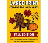 Large Print Coloring for Shaky Hands: Fall Edition: Bold, Simple Fall Designs for Relaxation, Arthritis, and Hand Tremors