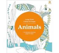 Large Print Colour Frame Animals Colouring Book for Adults by Richardson Puzzles and Games Richardson Puzzles and Games (Auteur)