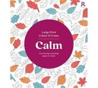 Large Print Colour Frame Calm Colouring Book for Adults by Richardson Puzzles and Games Richardson Puzzles and Games (Auteur)