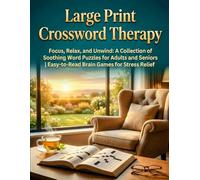 Large Print Crossword Therapy: Focus, Relax, and Unwind: A Collection of Soothing Word Puzzles for Adults and Seniors | Easy-to-Read Brain Games for Stress Relief