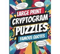 Large Print Cryptogram Puzzle Book Of Famous Quotes: Unlock The Mystery: 250 Challenging Cryptogram Puzzles For Brain Teasers And Code Breakers