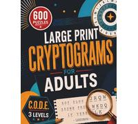 Large Print Cryptograms for Adults: 600 Witty, Clever & Thought-Provoking Quote Puzzles from Easy to Challenging with Complete Solutions