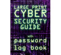 Large Print Cybersecurity Guide with Password Log Book: Alphabetical Organizer For Recording Login Credentials, Includes Online Safety Tips. Gift For Visually Impaired and Senior Internet Users