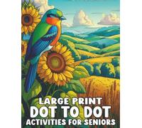 Large Print Dot To Dot Activities For Seniors: Easy and Relaxing Large Print Dot To Dot Book for Seniors with 50 Dot To Dot Beautiful Images Featuring Flowers, Butterflies, Animals, Birds and More