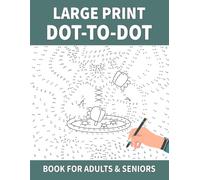 Large Print Dot-to-Dot Book for Adults & Seniors: Relaxing Dot-to-Dot Puzzles With Large Numbers, Beautiful Animals, Nature Scenes, Flowers, Sea Life & More