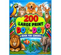 Large Print Dot-To-Dot Book For Seniors: Easy Animal Connect-the-Dot Puzzles for Adults and Seniors to Enjoy, Relax, and Improve Focus