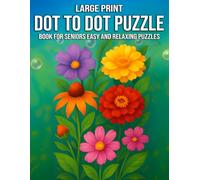 Large Print Dot to Dot Puzzle Book for Seniors Easy and Relaxing Puzzles: Easy and Relaxing Puzzles for Gentle Focus, Stress Relief, and Fun - 50+ Bold, Simple Connect-the-Dots Activities Designed