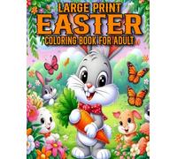 Large Print Easter Coloring Book For Adult: Large Print Easter Coloring Book For Adult With Beautiful Bunnies, Eggs, Flowers And More