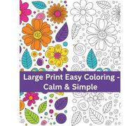 Large Print Easy Coloring - Calm & Simple: Creative Adult Coloring Book - 35 Inspiring Designs of Flowers, Mandalas & Nature | Spiral-Bound with ... Relaxing Gift for Adults, Seniors & Beginners